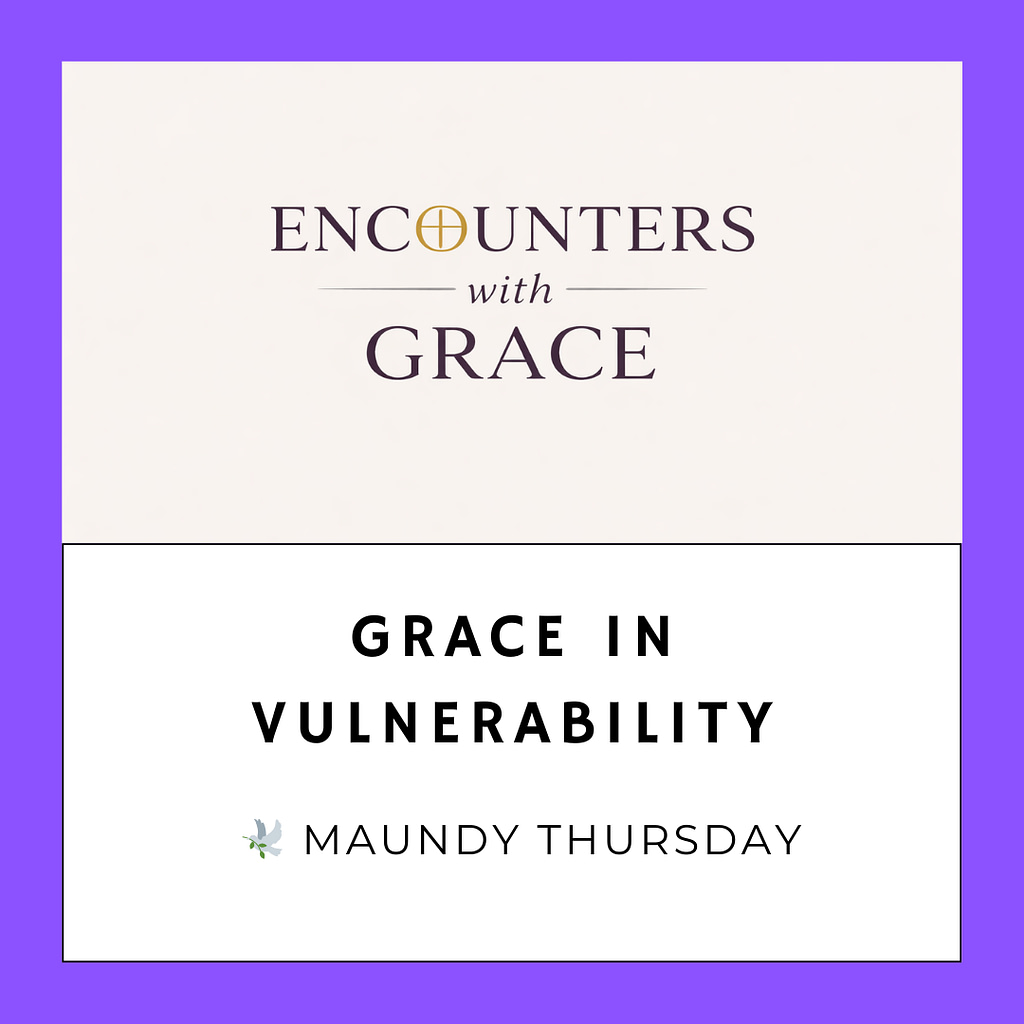 Image with text 'Encounters with Grace' and 'Grace in Vulnerability - Maundy Thursday' on a purple background.