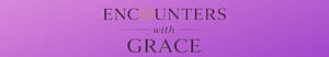 Text "ENCOUNTERS with GRACE" on a purple gradient background.